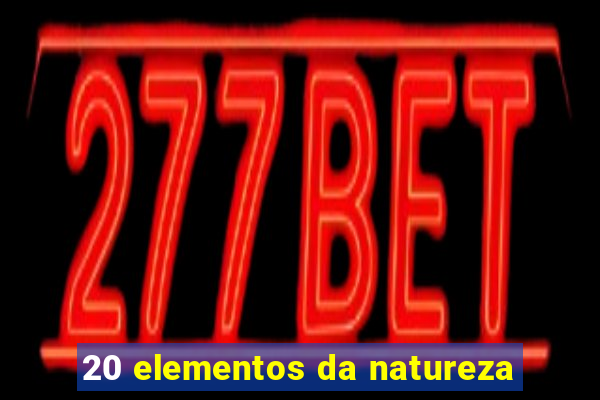 20 elementos da natureza